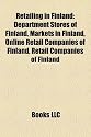 Retailing in Finland: Department Stores of Finland, Markets in Finland, Online Retail Companies of Finland, Retail Companies of Finland