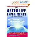 The Afterlife Experiments: Breakthrough Scientific Evidence of Life After Death