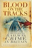 Blood on the tracks : a history of railway crime in Britain