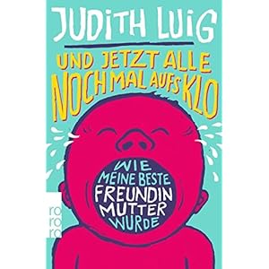 Und jetzt alle noch mal aufs Klo: Wie meine beste Freundin Mutter wurde