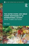 The United States and great power responsibility in international society : drones, rendition and invasion