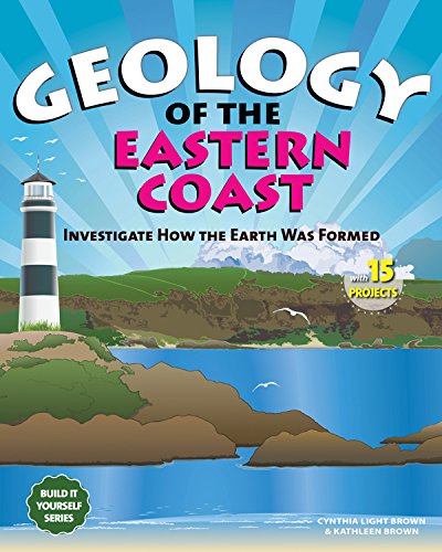 Geology of the Eastern Coast: Investigate How the Earth Was Formed with 15 Projects (Build It Yourself)