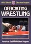 Officiating Wrestling: A publication for the National Federation of State High School Associations Officials Education Program