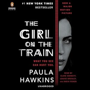 The Girl on the Train: A Novel Audiobook by Paula Hawkins Narrated by Clare Corbett, Louise Brealey, India Fisher