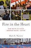 Fire in the Heart: How White Activists Embrace Racial Justice (Oxford Studies in Culture and Politics)