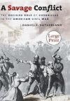 A Savage Conflict: The Decisive Role of Guerrillas in the American Civil War, Large Print Ed (Civil War America)