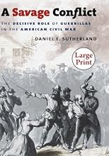 A Savage Conflict: The Decisive Role of Guerrillas in the American Civil War, Large Print Ed (Civil War America)