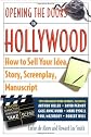 Opening the Doors to Hollywood: How to Sell Your Idea, Story, Screenplay, Manuscript