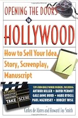 Opening the Doors to Hollywood: How to Sell Your Idea, Story, Screenplay, Manuscript