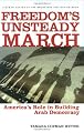 Freedom's Unsteady March: America's Role in Building Arab Democracy