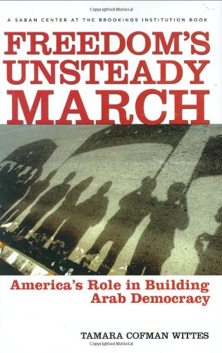 Freedom's Unsteady March: America's Role in Building Arab Democracy