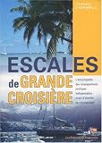 Escales de grande croisière : L\'encyclopédie des renseignements pratiques indispensables avant d\'aborder un nouveau pays