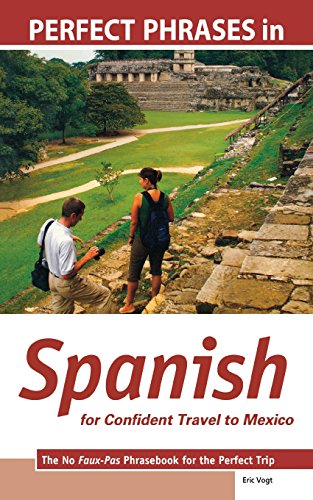 perfect phrases in spanish for confident travel to mexico the no faux pas phrasebook for the perfect trip perfect