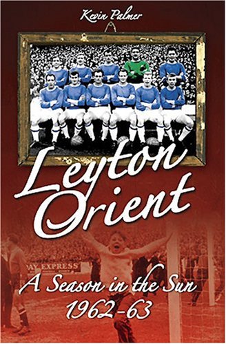 Leyton Orient: A Season in the Sun 1962-63
