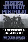 Airmen Without Portfolio: U.S. Mercenaries in Civil War Spain