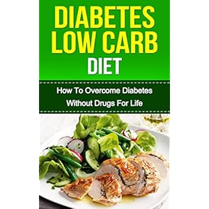 DIABETES: 1-2-3 Diabetes Diet (LOW CARB): How To OVERCOME WITHOUT Drugs For Life(DIABETES, diabetes diet, diabetes diet plan, diabetes type 2, diabete