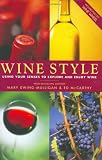 Wine Style: Using Your Senses To Explore And Enjoy Wine (Includes Pull-Out Wine Wheel)