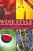 Wine Style: Using Your Senses To Explore And Enjoy Wine (Includes Pull-Out Wine Wheel)