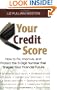 Your Credit Score: How to Fix, Improve, and Protect the 3-Digit Number that Controls Your Financial Future