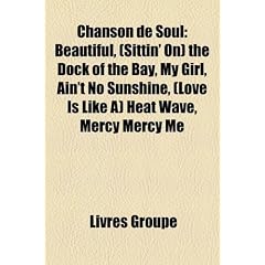 Chanson de Soul: Beautiful, (Sittin' On) the Dock of the Bay, My Girl, Ain't No Sunshine, (Love Is Like A) Heat Wave, Mercy Mercy Me