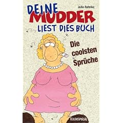 Deine Mudder liest dies Buch: Die coolsten Spr�che