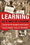 Learning as a Way of Leading: Lessons from the Struggle for Social Justice (Jossey-Bass Higher and Adult Education)