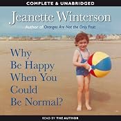 Why Be Happy When You Could Be Normal? | [Jeanette Winterson]