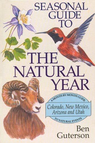 seasonal guide to the natural year a month by month guide to natural events colorado new mexico arizona and