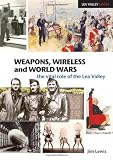 Weapons, wireless and world wars : the vital role of the Lea Valley