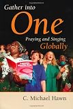 Gather Into One: Praying and Singing Globally (Calvin Institute of Christian Worship Liturgical Studies Series)