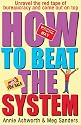 How To Beat The System: Loopholes, Get-outs and Short Cuts - How to Unravel the Red Tape of Bureaucracy and Come Out on Top