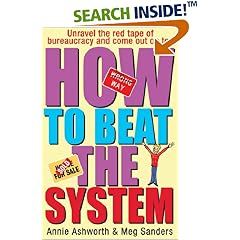 How To Beat The System: Loopholes, Get-outs and Short Cuts - How to Unravel the Red Tape of Bureaucracy and Come Out on Top