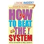 How To Beat The System: Loopholes, Get-outs and Short Cuts - How to Unravel the Red Tape of Bureaucracy and Come Out on Top