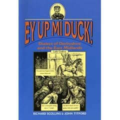 Ey Up Mi Duck!: Dialect of Derbyshire and the East Midlands (Local Dialect)