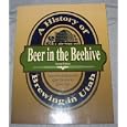 BEER IN THE BEEHIVE - A History of Brewing in Utah by Del Vance
