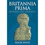 Britannia Prima: The Romans in the West of Britain