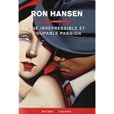 UNE IRREPRESSIBLE ET COUPABLE PASSIONpar RON HANSEN