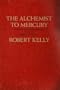 The Alchemist to Mercury: An Alternate Opus: Uncollected Poems 1960-1980