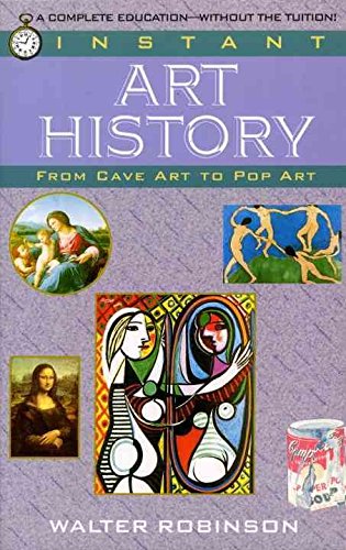 [Instant Art History: From Cave Art to Pop Art] (By: Walter Robinson) [published: February, 1995]