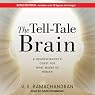 The Tell-Tale Brain: A Neuroscientist's Quest for What Makes Us Human