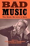 Bad Music: The Music We Love to Hate