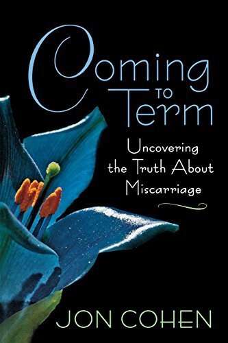 Coming to Term: Uncovering the Truth About Miscarriage by Cohen, Jon (2007) Paperback