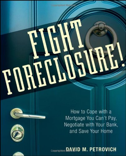 Fight Foreclosure!: How to Cope with a Mortgage You Can't Pay - Negotiate with Your Bank - and Save Your Home