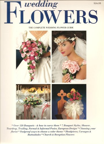 Wedding Flowers (The Complete Wedding Flower Guide)