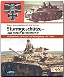 Sturmgesch&uuml;tze - Die Panzer der Infanterie - Die dramatische Geschichte einer Waffengattung 1939-1945 - Franz Kurowski, Gottfried Tornau