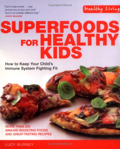 Superfoods for Healthy Kids: How to Keep Your Child's Immune System Fighting Fit (Healthy Living)