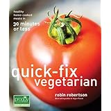 Quick-Fix Vegetarian: Healthy Home-Cooked Meals in 30 Minutes or Less