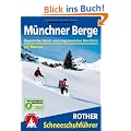 M�nchner Berge: Bayerische Alpen und angrenzendes Nordtirol. 54 Schneeschutouren: Bayerische Alpen und angrenzendes Nordtirol. 54 Schneeschuhtouren