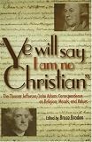 Ye Will Say I Am No Christian: The Thomas Jefferson/John Adams Correspondence on Religion, Morals, And Values