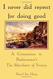 I never did repent for doing good: A Companion to Shakespeare's The Merchant of Venice